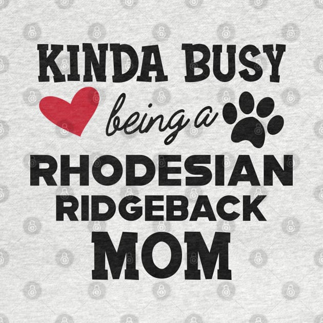 Rhodesian Ridgeback Dog - Kinda busy being a rhodesian ridgeback mom by KC Happy Shop